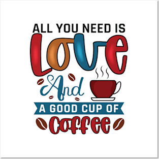 All You Need Is Love And A Good Cup Of Coffee Posters and Art